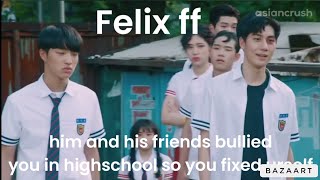 Felix ff he bullied and ruined your life but you were still in love [upl. by Lurlene]