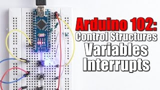 Arduino Basics 102 Control Structures Variables Interrupts [upl. by Fredrick]