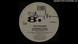 Sue Chaloner  Answer My Prayer Extended Original Mix [upl. by Callum]