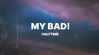 H4LFTIME  My Bad Lyrics [upl. by Shaylah]