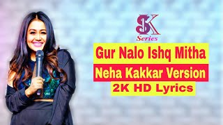 Gur Nalo Ishq Mitha Neha Kakkar Version Lyrics  Gur Nalo Ishq Mitha Lyrics  Neha Kakkar Song Lyric [upl. by Kursh]