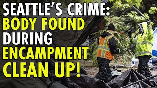 Washington Crime Surges as Human Remains Discovered During Homeless Encampment Cleanup [upl. by Darcy]