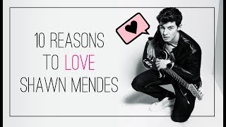 10 REASONS TO LOVE SHAWN MENDES REUPLOAD [upl. by Ariahaj]