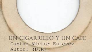 Victor Estevez Un Cigarrillo Y Un Cafe [upl. by Virgilio]