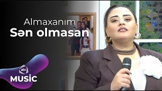 Almaxanım – Sən olmasan [upl. by Alekehs]