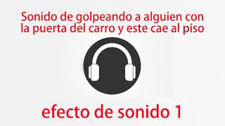 Sonido de Golpeando a Alguien con la Puerta del Carro y Este Cae al Piso efecto de sonido 1 [upl. by Fanny]