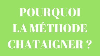 Pourquoi la Méthode Chataigner [upl. by Aerahs]