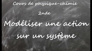 Cours de physiquechimie seconde modéliser une action sur un système [upl. by Balthazar]