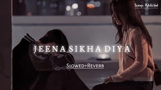 Jeena Sikha Diya SlowedReverb lofi song  Do Lafzon Ki Kahani  Songs Addicted [upl. by Gupta]