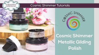 How To Use Cosmic Shimmer Metallic Gilding Polish [upl. by Cordie]