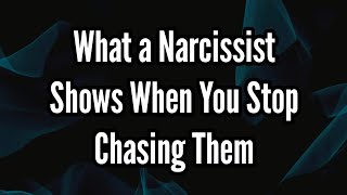 What a Narcissist Shows When You Stop Chasing Them [upl. by Trakas]