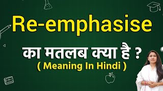 Reemphasise meaning in hindi  Reemphasise ka matlab kya hota hai  Word meaning [upl. by Virgilia]