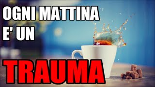 Ogni mattina è un trauma [upl. by Ahsille]