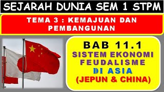 SEJARAH DUNIA 15001955 STPM TEMA 3  BAB 111 SISTEM EKONOMI FEUDALISME DI ASIA JEPUN amp CHINA [upl. by Naedan]