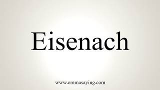 How To Pronounce Eisenach [upl. by Ardyaf]