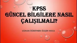 KPSS Güncel Bilgilere Nasıl Çalışılmalı KPSS LİSANSÖNLİSANSORTAÖĞRETİM [upl. by Monroy390]