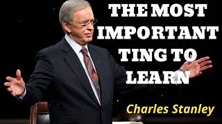 THE MOST IMPORTANT TING TO LEARN  Pastor Charles Stanley [upl. by Alidia762]