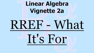 Linear Algebra Vignette 2a RREF  What Its For [upl. by Einattirb]