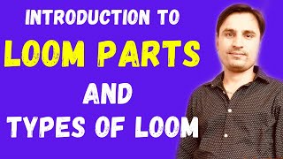 INTRODUCTION TO LOOM  PARTS OF LOOM  CLASSIFICATION OF LOOM textile design [upl. by Stella]