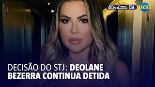 STJ nega habeas corpus e Deolane Bezerra segue presa [upl. by Bello593]