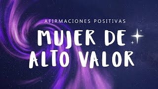 MUJER DE ALTO VALOR Afirmaciones Positivas ✨ Reconoce tu Valor EMPODÉRATE y Atrae Cosas Positivas [upl. by Allecram]