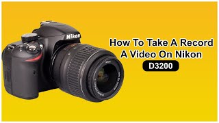 How to Take a Record a Video On Nikon D3200 DSLR Camera [upl. by Vinita413]