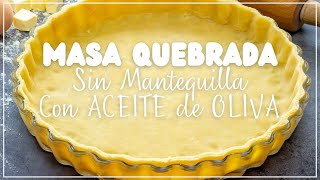 Masa para Tartas Caseras  Masa Quebrada SIN MANTEQUILLA  CON ACEITE DE OLIVA [upl. by Edan643]