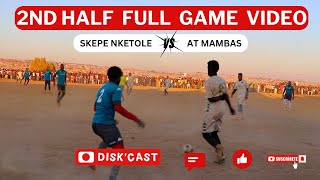 WATCH 2ND HALF AT MAMBAS🆚SKEPE NKETOLE  QUATERFINAL  LERATO LAMOLA WINTER GAMES  KASI DISKI [upl. by Ariik267]