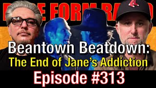 313  Beantown Beatdown The End of Janes Addiction [upl. by Auhel617]