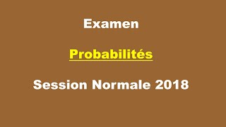 Corrigé Examen Probabilités  Session Normale 2018 [upl. by Medora]