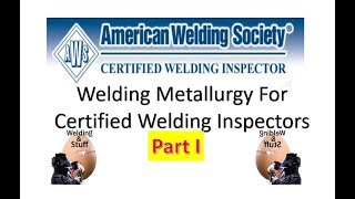 CWI 34  Part 1 WELDING METALLURGY FOR THE WELDING INSPECTORS CWI Study [upl. by Hilar]