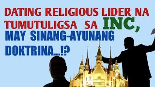 Dating Lider ng Relihiyong tumutuligsa sa INC may sinang ayunang doktrina [upl. by Mehalek43]