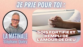 3 prières pour être fortifié enraciné et rempli de la plénitude de Dieu  Avec Stéphane Quéry [upl. by Ibocaj]