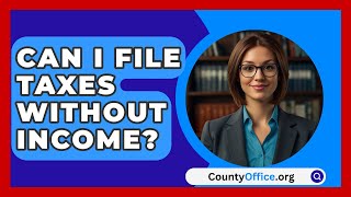 Can I File Taxes Without Income  CountyOfficeorg [upl. by Okir]