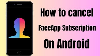 How to Stop FaceApp Subscription  How to Cancel FaceApp Subscription Android [upl. by Clarabelle]