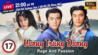 Vương Trùng Dương Rage and Passion 1720  tiếng Việt  Trịnh Y Kiện Lương Bội Linh  TVB 1992 [upl. by Adolphus852]