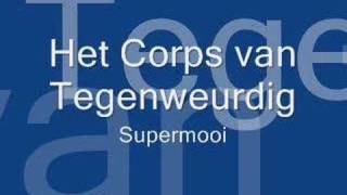 Het Corps van Tegenweurdig  Supermooi [upl. by Eldorado]