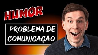 Humor  Problema de comunicação [upl. by Kenzie992]