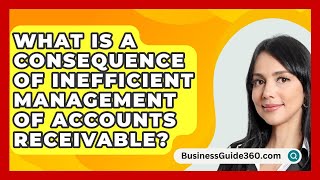 What Is A Consequence Of Inefficient Management Of Accounts Receivable  BusinessGuide360com [upl. by Asen561]