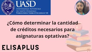 Como saber cuántos créditos debe elegir para las asignaturas optativas 📚UASD [upl. by Justin292]