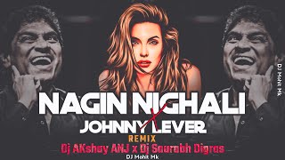 Bilanshi Nagin Nighali × Johnny Lever  Remix  Dj AKshay ANJ x Dj Saurabh Digras  DJ Mohit Mk [upl. by Kenna]