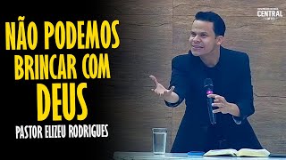 PASTOR ELIZEU RODRIGUES NÃO PODEMOS BRINCAR COM DEUS  PREGAÇÃO ANGELICAL [upl. by Ardnaskela]