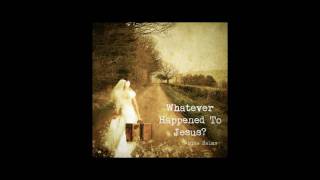 Whatever Happened To Jesus  Christian Music [upl. by Alvinia]