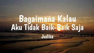 Bagaimana Kalau Aku Tidak BaikBaik Saja Judika lyric [upl. by Adlar]