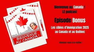 Bonus  Les cibles dimmigration 2025 au Canada et au Québec [upl. by O'Rourke]