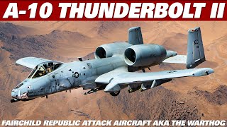 THE A10 THUNDERBOLT II Attack Aircraft AKA The Warthog [upl. by Datha]