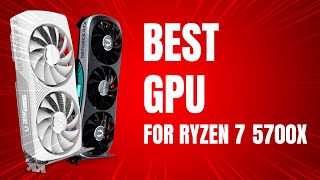 Best GPU for Ryzen 7 5700X in 2024 [upl. by Phail10]