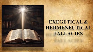 Exegetical and Hermeneutical Fallacies  Lesson 13 [upl. by Bourn]