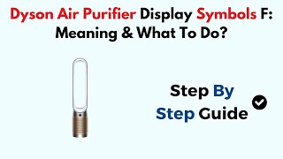 Dyson Air Purifier Display Symbols F Meaning amp What To Do [upl. by Marilyn]