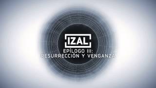 IZAL  Epílogo III Resurreción y Venganza [upl. by Sarina]